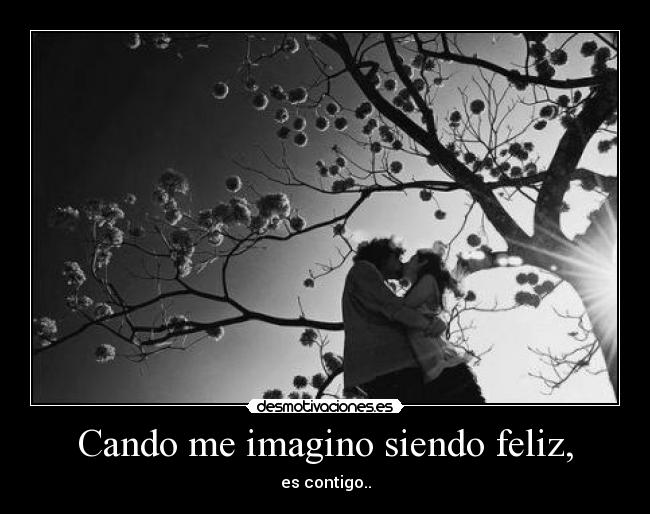 Cando me imagino siendo feliz, - 