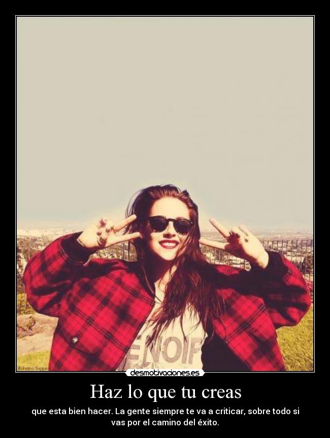 Haz lo que tu creas -