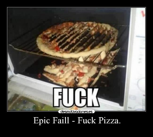 Epic Faill - Fuck Pizza. -