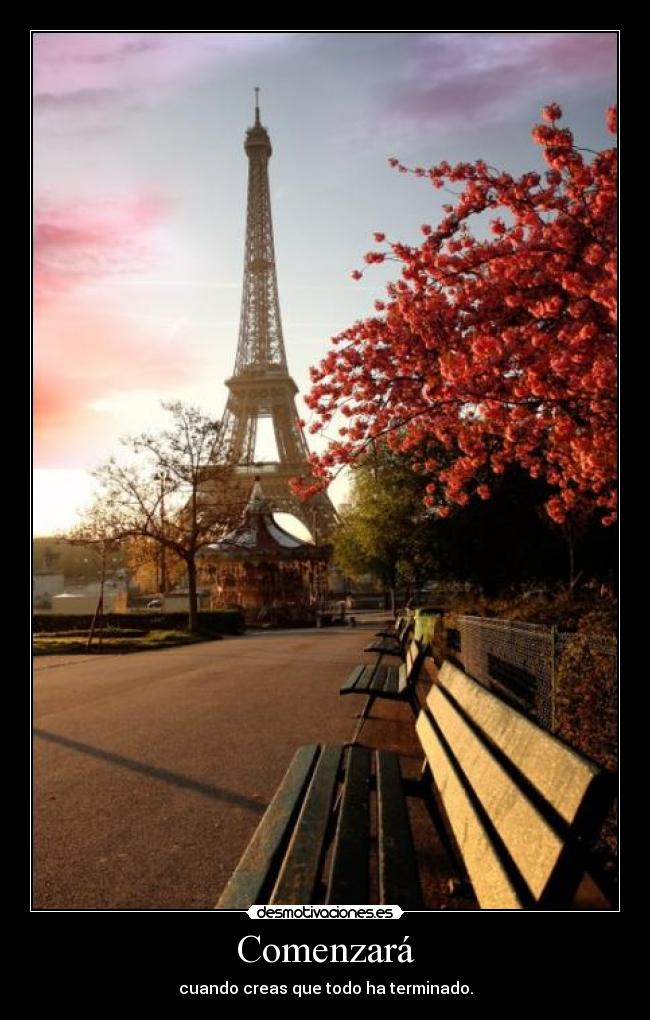 Comenzará - cuando creas que todo ha terminado.