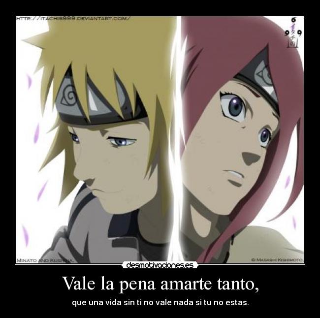 Vale la pena amarte tanto, - que una vida sin ti no vale nada si tu no estas.