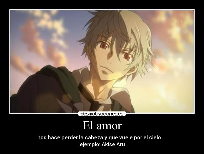 El amor - nos hace perder la cabeza y que vuele por el cielo....
ejemplo: Akise Aru