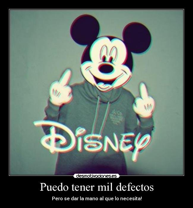 Puedo tener mil defectos - Pero se dar la mano al que lo necesita!