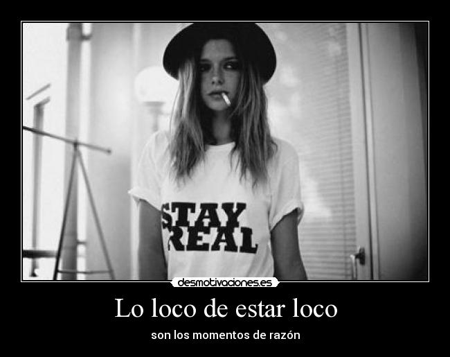 Lo loco de estar loco - son los momentos de razón