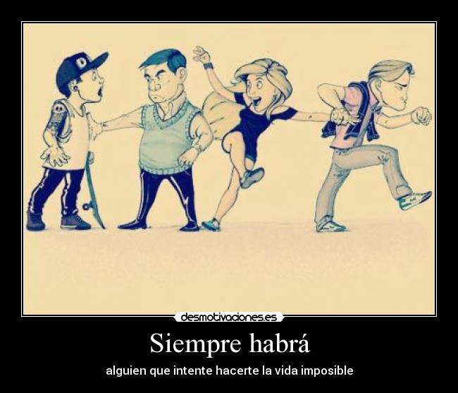 carteles siempre habra alguien que intente hacerte vida imposible desmotivaciones