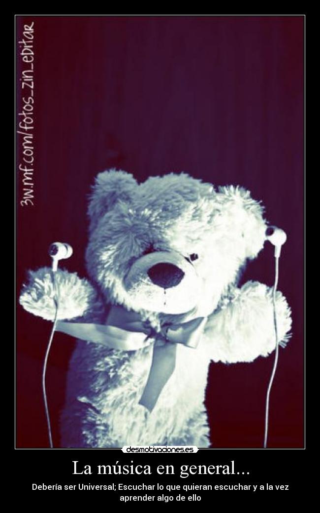 La música en general... -