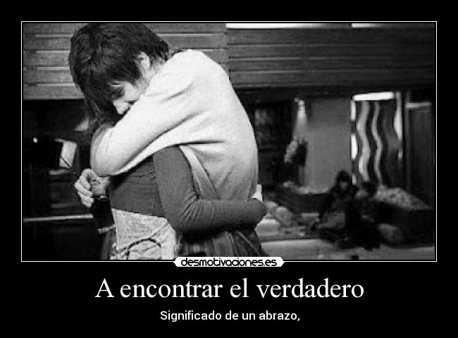 A encontrar el verdadero - Significado de un abrazo,