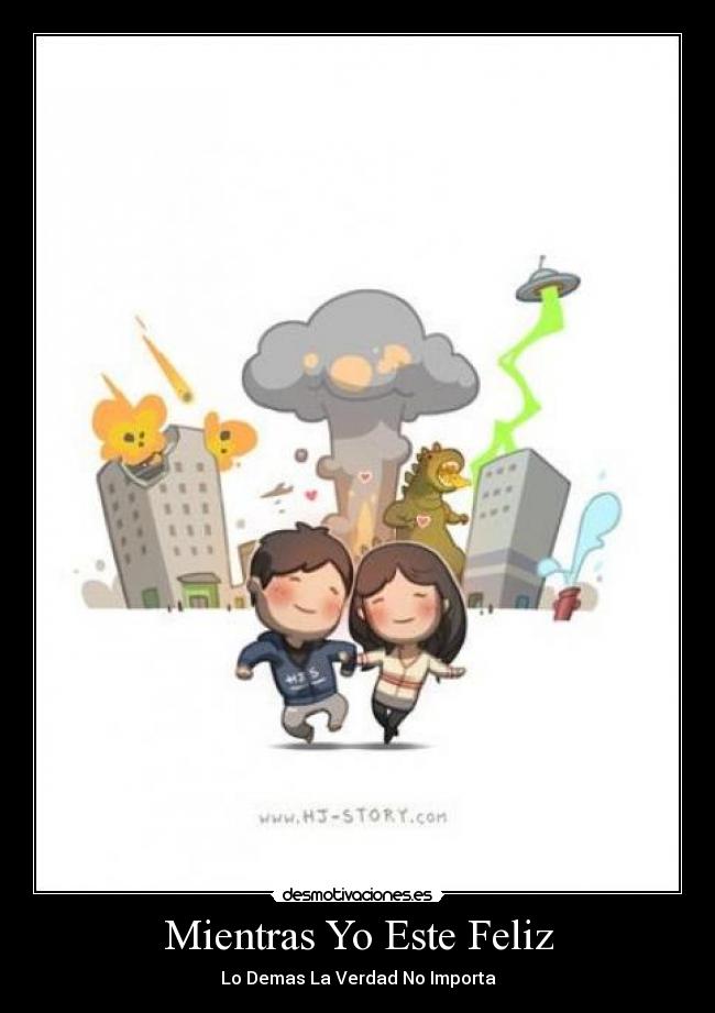 Mientras Yo Este Feliz - Lo Demas La Verdad No Importa