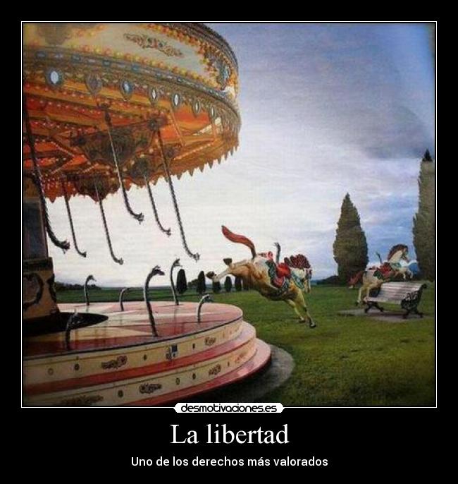 La libertad - Uno de los derechos más valorados