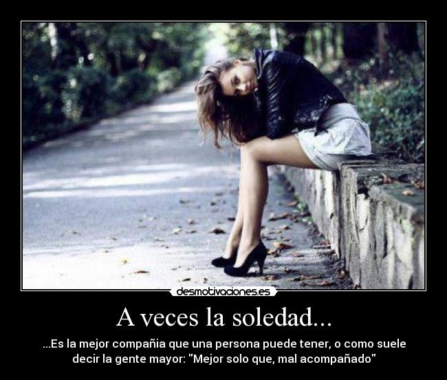 A veces la soledad... -