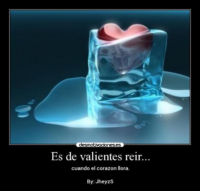 Es de valientes reir... -