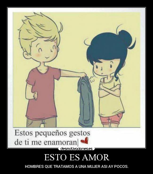 ESTO ES AMOR - HOMBRES QUE TRATAMOS A UNA MUJER ASI AY POCOS.
