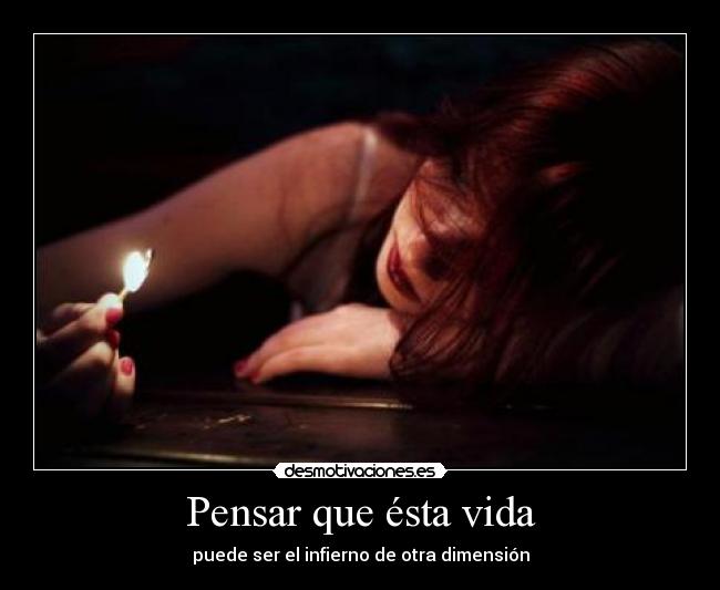 Pensar que ésta vida -
