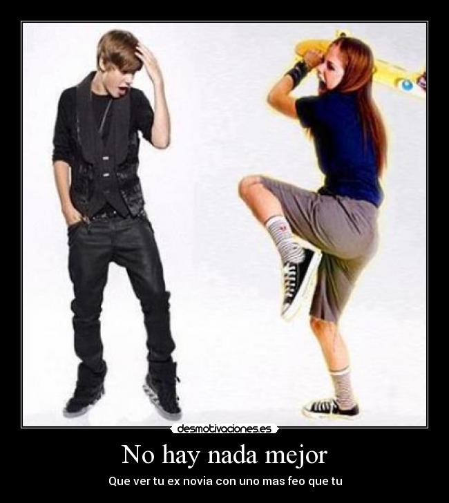 No hay nada mejor - Que ver tu ex novia con uno mas feo que tu