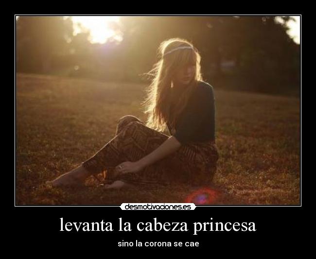 levanta la cabeza princesa -