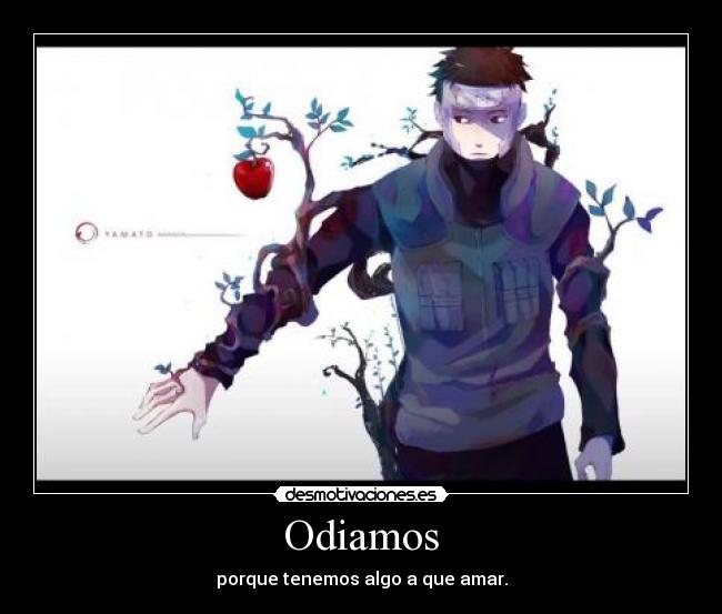 Odiamos - porque tenemos algo a que amar.