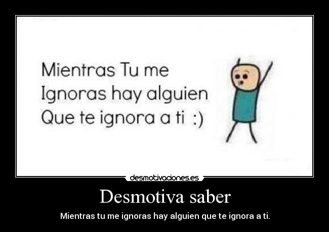 Desmotiva saber -