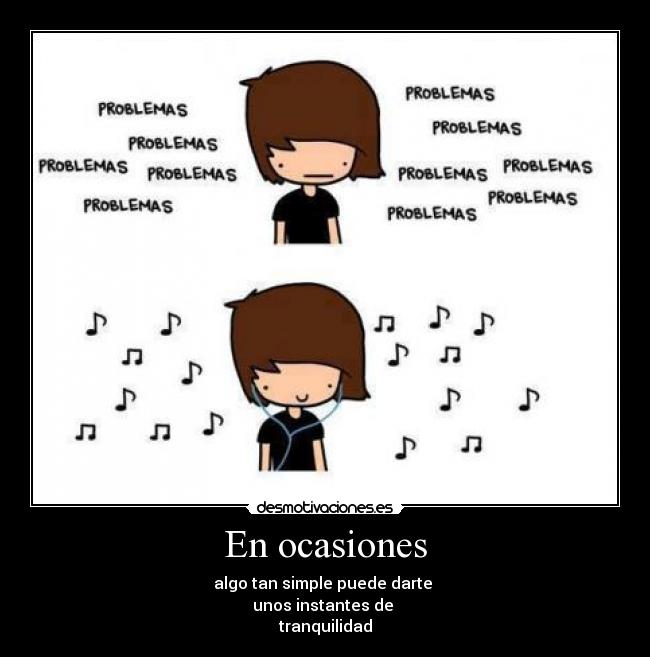 En ocasiones - algo tan simple puede darte
unos instantes de
tranquilidad