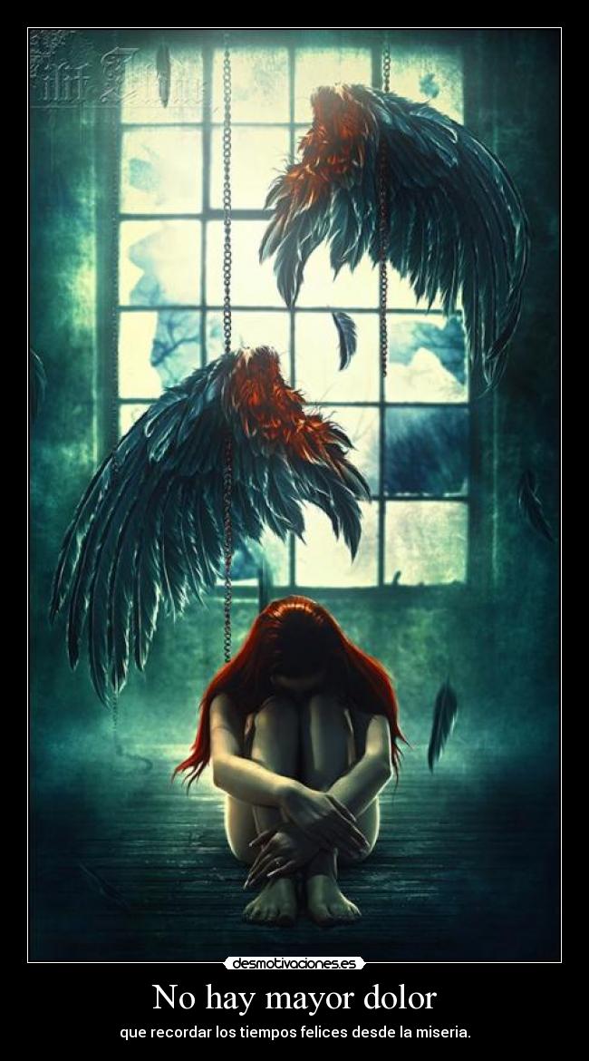 No hay mayor dolor - que recordar los tiempos felices desde la miseria.