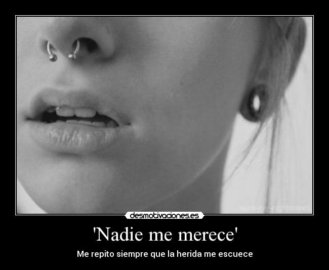 Nadie me merece - Me repito siempre que la herida me escuece