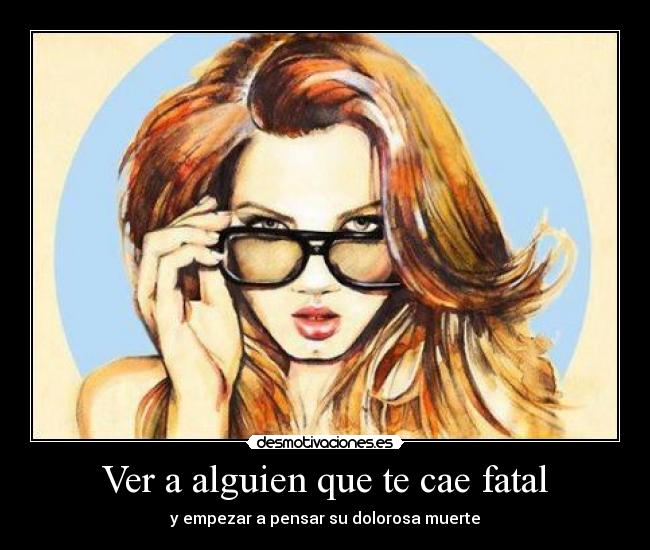 Ver a alguien que te cae fatal - y empezar a pensar su dolorosa muerte