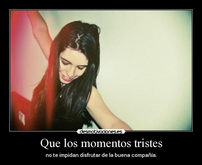 Que los momentos tristes - 