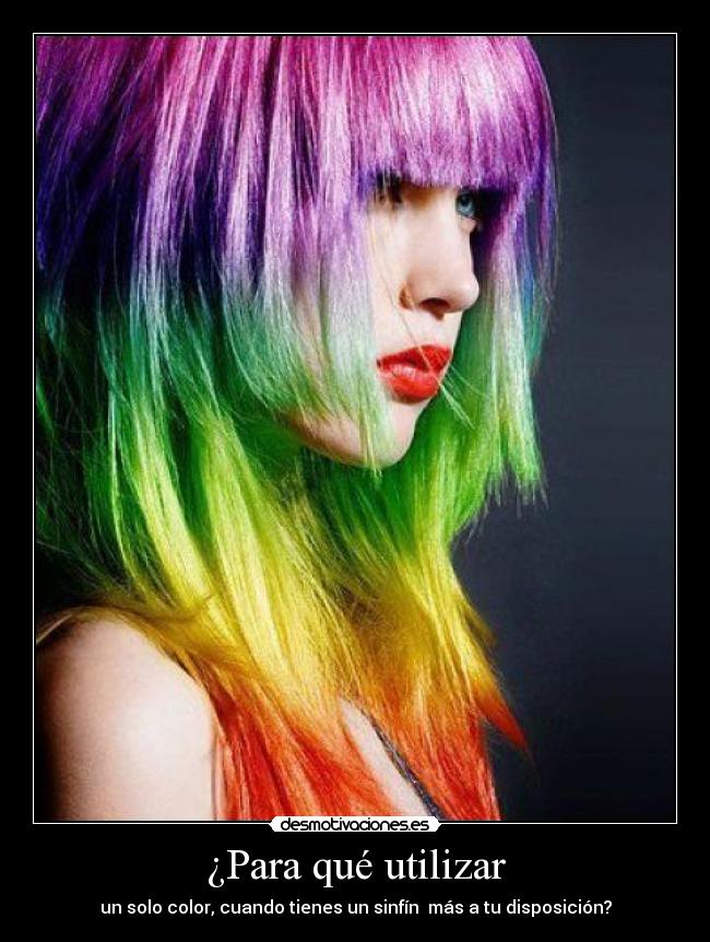 ¿Para qué utilizar - un solo color, cuando tienes un sinfín  más a tu disposición?