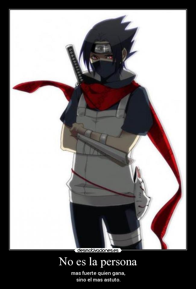 No es la persona - mas fuerte quien gana,
sino el mas astuto.