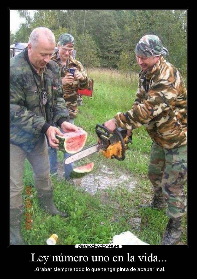 Ley número uno en la vida... - ...Grabar siempre todo lo que tenga pinta de acabar mal.