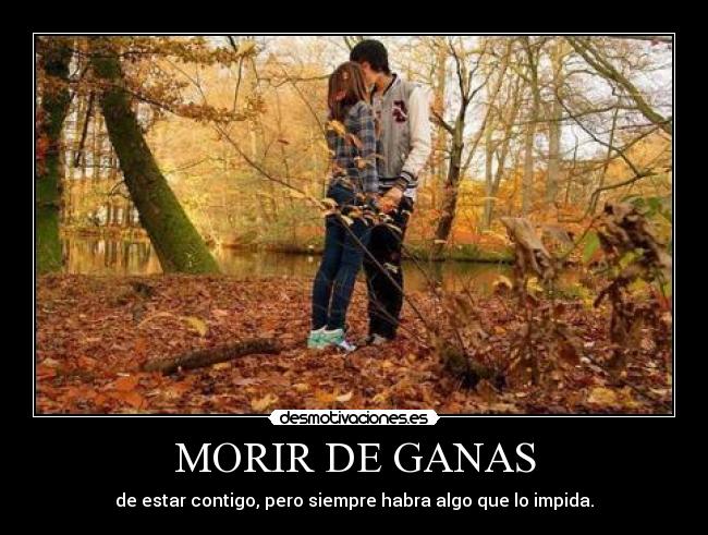 MORIR DE GANAS -