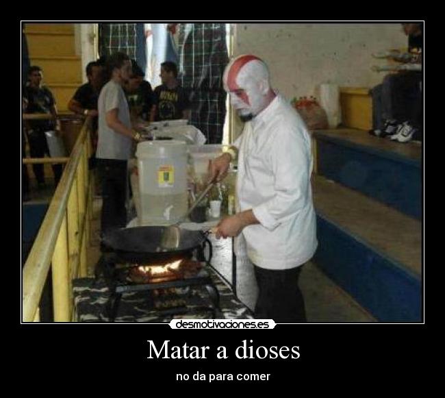 Matar a dioses - no da para comer