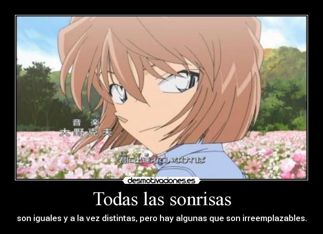 Todas las sonrisas - son iguales y a la vez distintas, pero hay algunas que son irreemplazables.