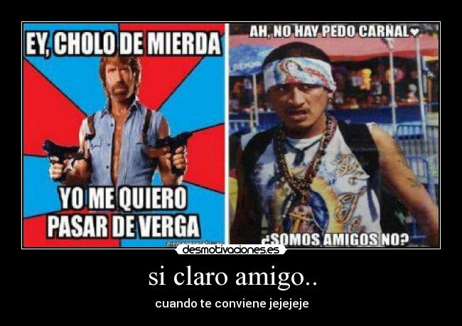 si claro amigo.. - 