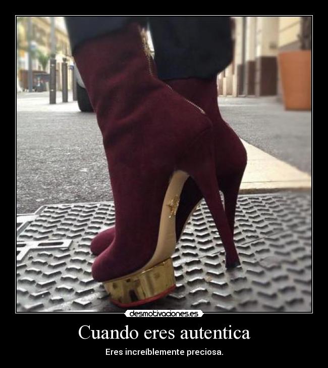 Cuando eres autentica - Eres increíblemente preciosa.