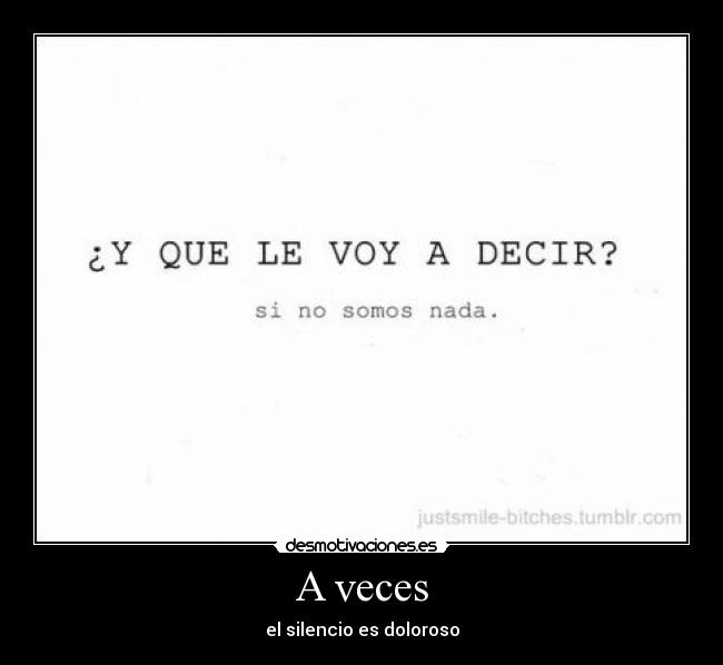 A veces - el silencio es doloroso