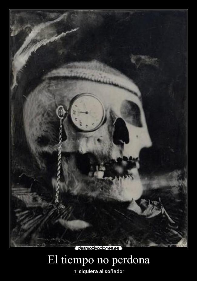 El tiempo no perdona - ni siquiera al soñador