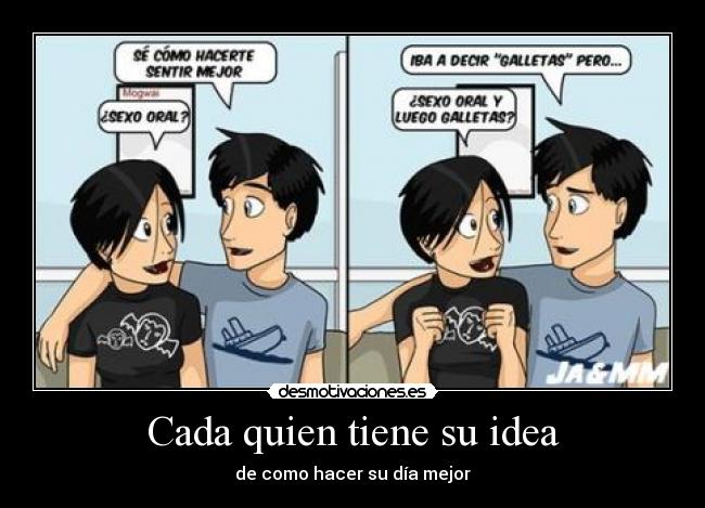 Cada quien tiene su idea - de como hacer su día mejor