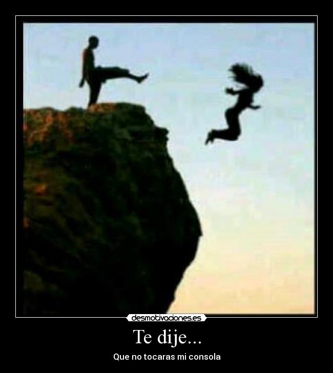 Te dije... - Que no tocaras mi consola
