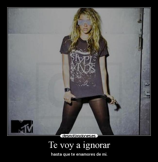 Te voy a ignorar -