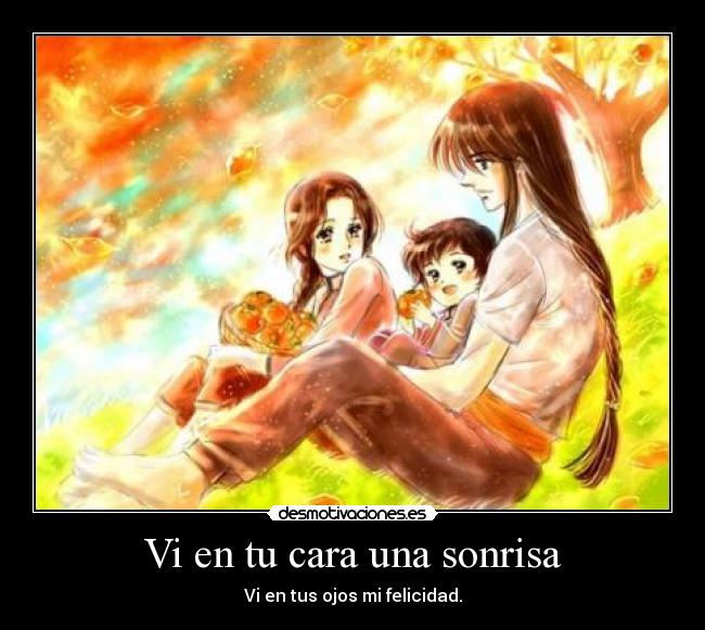 Vi en tu cara una sonrisa - Vi en tus ojos mi felicidad.