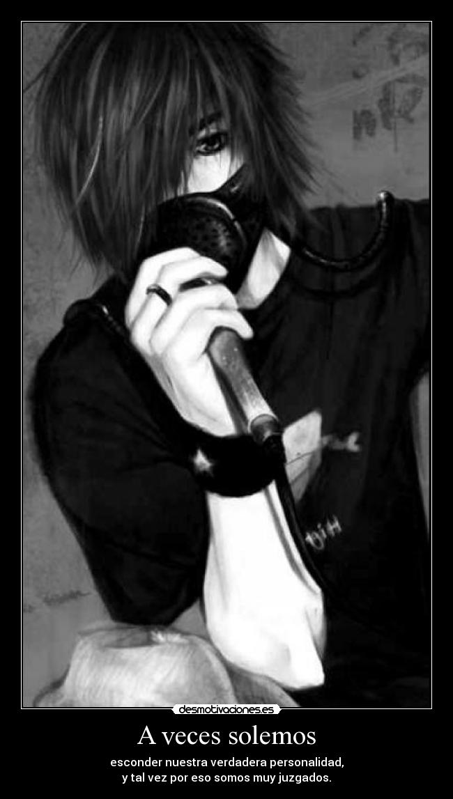 A veces solemos - esconder nuestra verdadera personalidad,
y tal vez por eso somos muy juzgados.