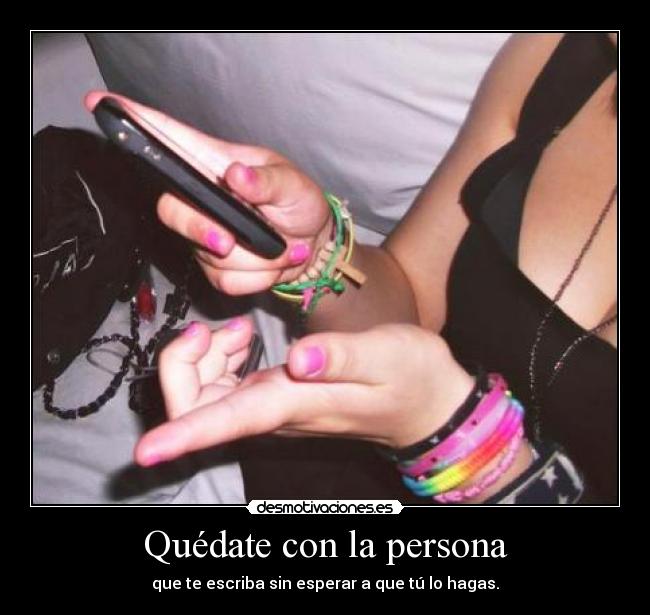 Quédate con la persona -