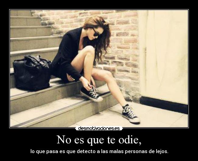 No es que te odie, -