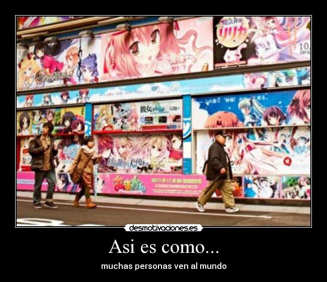 Asi es como... - muchas personas ven al mundo