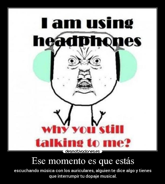 Ese momento es que estás -