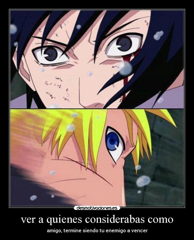 ver a quienes considerabas como - amigo, termine siendo tu enemigo a vencer