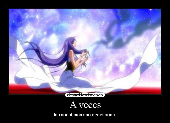 A veces - los sacrificios son necesarios .