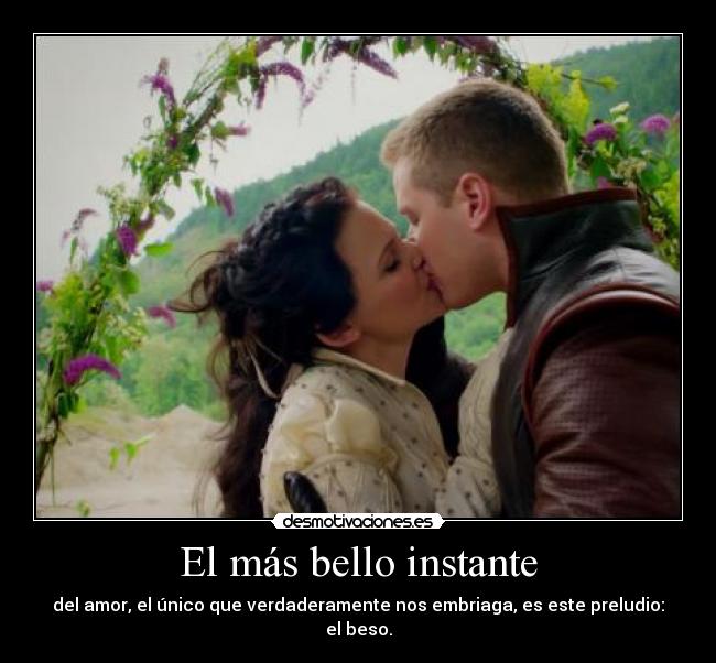 El más bello instante - del amor, el único que verdaderamente nos embriaga, es este preludio: el beso.