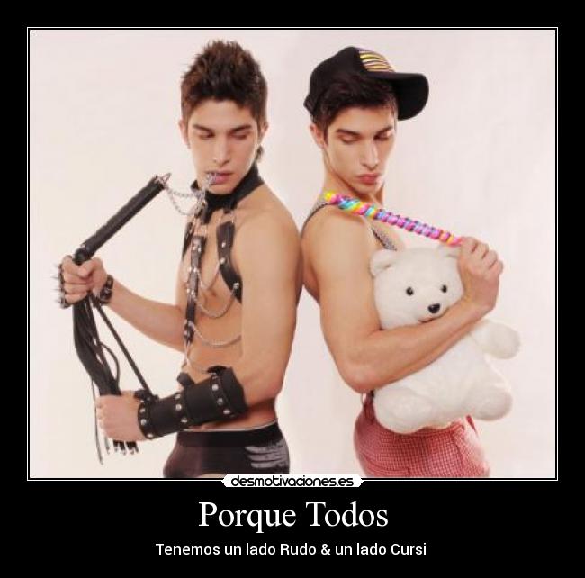 Porque Todos - Tenemos un lado Rudo & un lado Cursi ♥