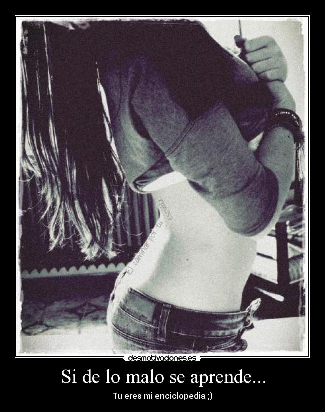 Si de lo malo se aprende... - Tu eres mi enciclopedia ;)